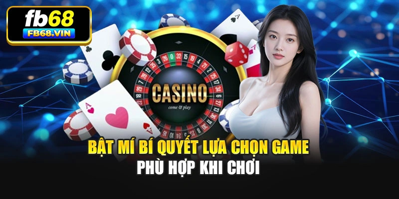 Bật mí bí quyết lựa chọn game phù hợp khi chơi