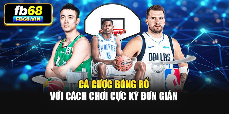 Cá cược bóng rổ với cách chơi cực kỳ đơn giản