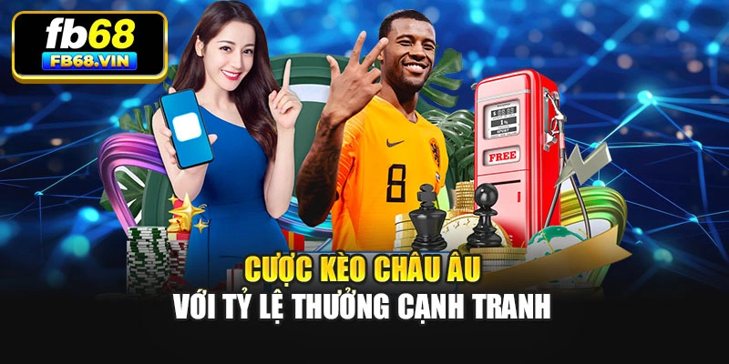 Cược kèo châu Âu với tỷ lệ thưởng cạnh tranh