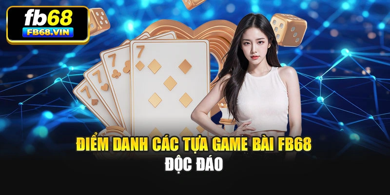 Điểm danh các tựa game bài Fb68 độc đáo
