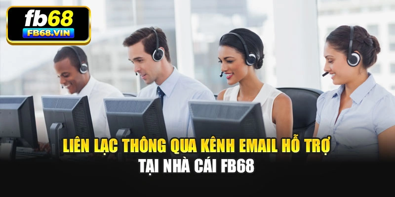 Liên lạc thông qua kênh email hỗ trợ tại nhà cái Fb68