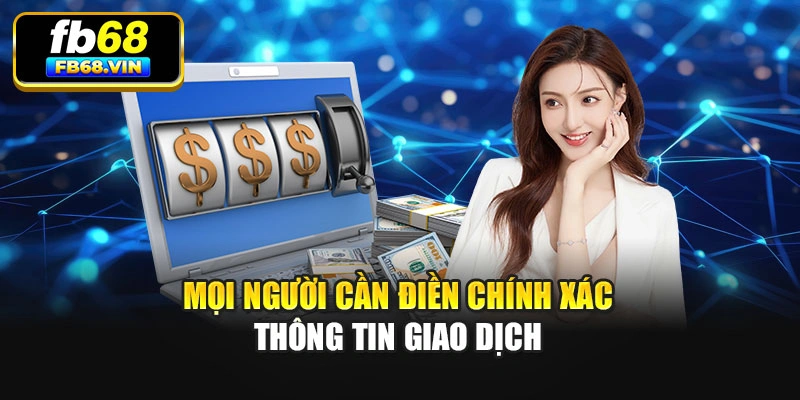 Mọi người cần điền chính xác thông tin giao dịch