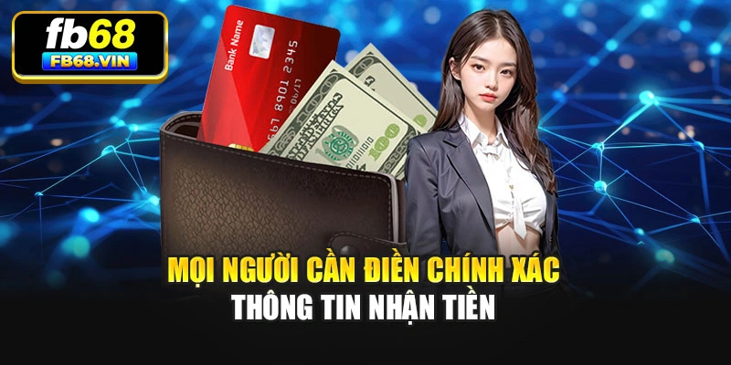 Mọi người cần điền chính xác thông tin nhận tiền