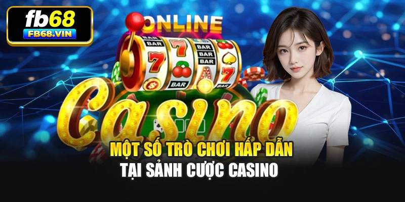 Một số trò chơi hấp dẫn tại sảnh cược casino