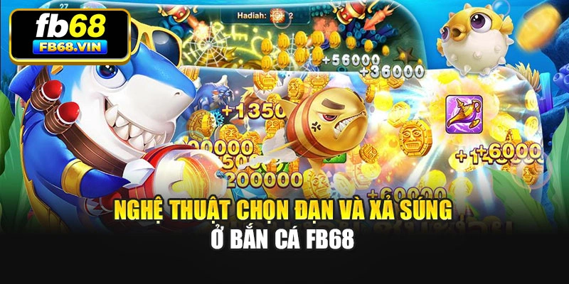 Nghệ thuật chọn đạn và xả súng ở bắn cá Fb68