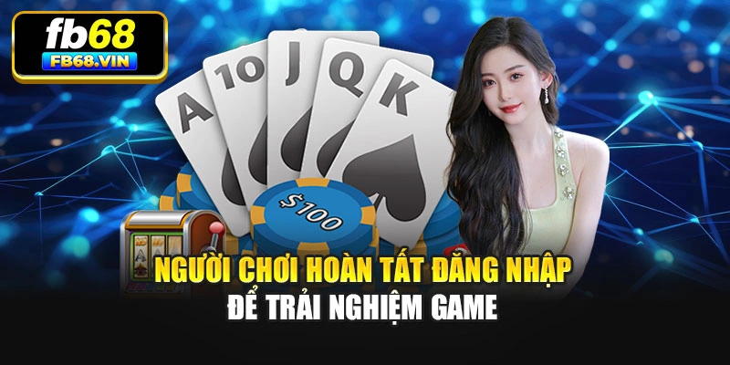 Người chơi hoàn tất đăng nhập để trải nghiệm game