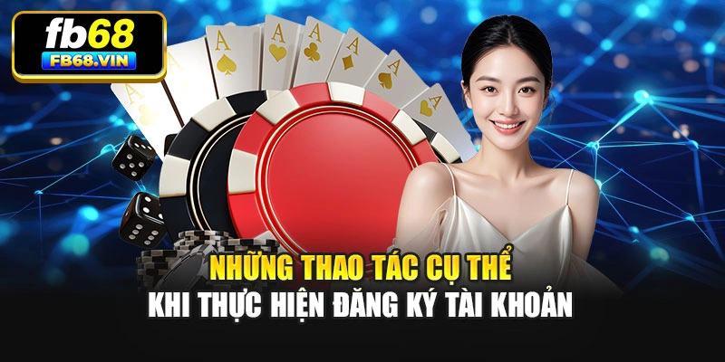 Những thao tác cụ thể khi thực hiện đăng ký tài khoản
