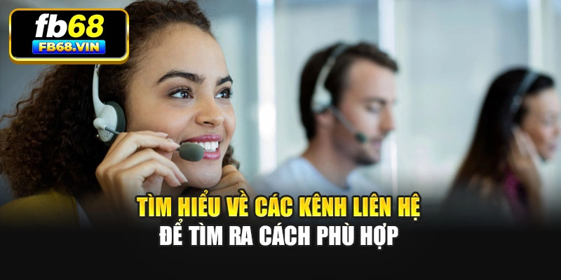 Tìm hiểu về các kênh liên hệ để tìm ra cách phù hợp